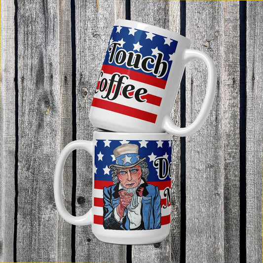 Uncle Sam Don't Touch My Coffee White glossy mug